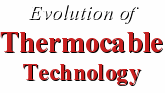 Evolution of Thermocable Technology